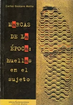 Marcas de la época, huellas en el sujeto - Carlos Gustavo Motta